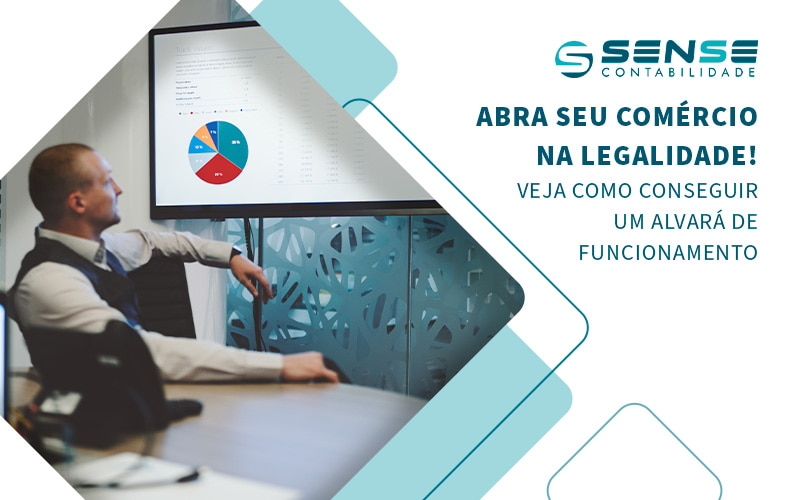 Abra Seu Comercio Na Legalidade Veja Como Conseguir Um Alvara De Funcionamento Blog - Sense Contabilidade