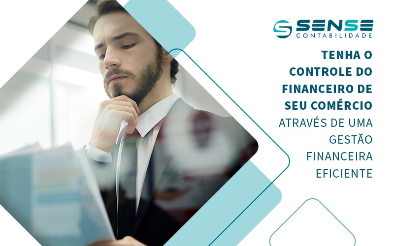 Tenha O Controle Do Financeiro De Seu Comercio Atraves De Uma Gestao Financeira Eficiente Blog - Sense Contabilidade