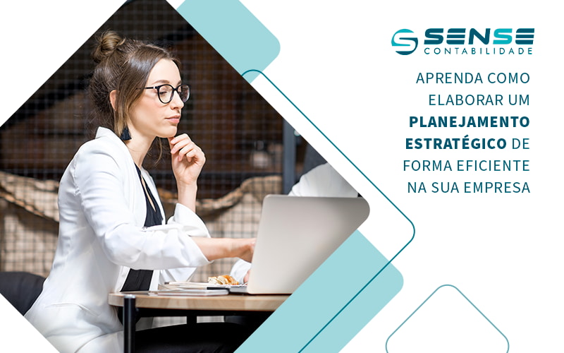 Aprenda Como Elaborar Um Planejamento Estrategico De Forma Eficiente Na Sua Empresa Blog - Sense Contabilidade