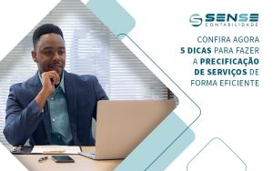 Confira Agora 5 Dicas Para Fazer A Precificacaode Servicos De Forma Eficiente Blog - Sense Contabilidade