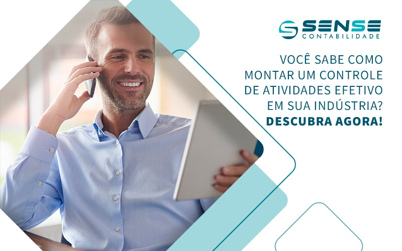Você Sabe Como Montar Um Controle De Atividades Efetivo Em Sua Indústria Descubra Agora! Blog - Sense Contabilidade