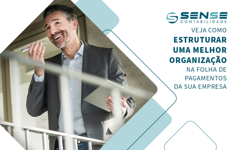 Veja Como Estruturar Uma Melhor Organizacao Na Folha De Pagamentos Da Sua Empresa Blog - Sense Contabilidade