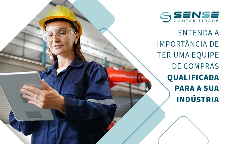 Entenda A Importancia De Ter Uma Equipe De Compras Qualificada Para A Sua Industra Blog - Sense Contabilidade